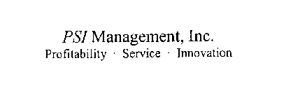 PSI MANAGEMENT, INC.  PROFITABILITY - SERVICE - INNOVATION