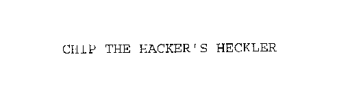 CHIP THE HACKER'S HECKLER