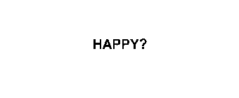 HAPPY?