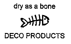 DRY AS A BONE DECO PRODUCTS