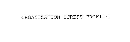 ORGANIZATION STRESS PROFILE