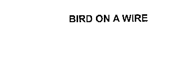 BIRD ON A WIRE
