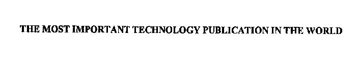 THE MOST IMPORTANT TECHNOLOGY PUBLICATION IN THE WORLD