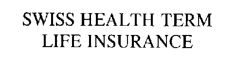 SWISS HEALTH TERM LIFE INSURANCE