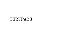 THRUPADS