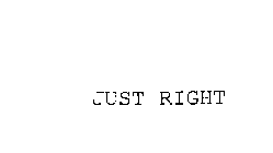 JUST RIGHT