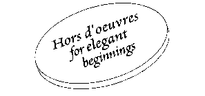 HORS D'OEUVRES FOR ELEGANT BEGINNINGS