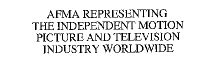 AFMA REPRESENTING THE INDEPENDENT MOTION PICTURE AND TELEVISION INDUSTRY WORLDWIDE