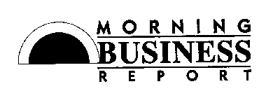 MORNING BUSINESS REPORT