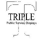 TRIPLE T PUBLIC SERVICE DISPLAYS