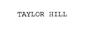 TAYLOR HILL