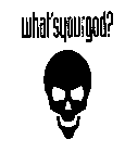 WHAT'S YOUR GOD?
