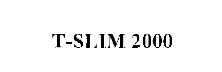 T-SLIM 2000