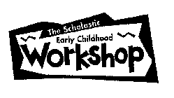 THE SCHOLASTIC EARLY CHILDHOOD WORKSHOP