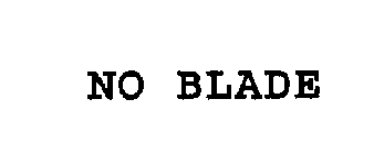 NO BLADE