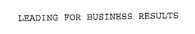 LEADING FOR BUSINESS RESULTS