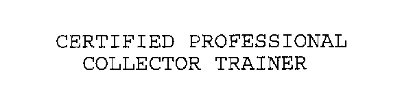 CERTIFIED PROFESSIONAL COLLECTOR TRAINER