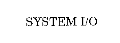 SYSTEM I/O