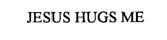 JESUS HUGS ME