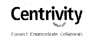 CENTRIVITY CONNECT COMMUNICATE COLLABORATE