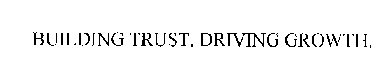 BUILDING TRUST. DRIVING GROWTH.