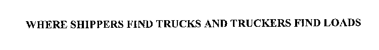 WHERE SHIPPERS FIND TRUCKS AND TRUCKERSFIND LOADS