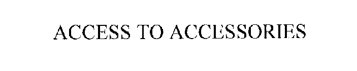 ACCESS TO ACCESSORIES