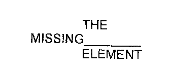 THE MISSING ELEMENT