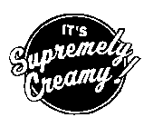 IT'S SUPREMELY CREAMY!