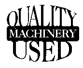 QUALITY MACHINERY USED