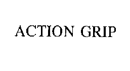 ACTION GRIP
