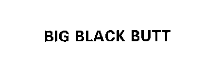 BIG BLACK BUTT