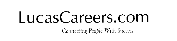 LUCASCAREERS.COM CONNECTING PEOPLE WITH SUCCESS