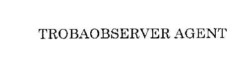 TROBAOBSERVER AGENT