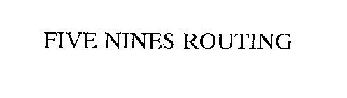 FIVE NINES ROUTING