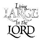 LIVING LARGE IN THE LORD
