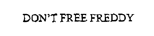 DON'T FREE FREDDY