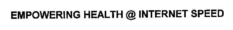 EMPOWERING HEALTH @ INTERNET SPEED