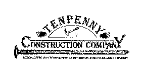 TENPENNY CONSTRUCTION COMPANY SPECIALIZING IN CUSTOM HOMES, FURNITURE AND CABINETRY