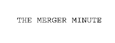 THE MERGER MINUTE