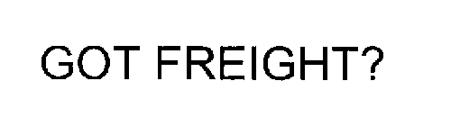 GOT FREIGHT?