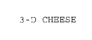 3-D CHEESE