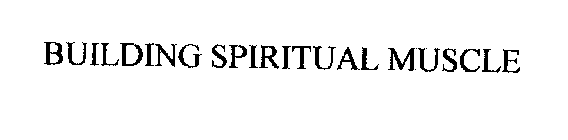 BUILDING SPIRITUAL MUSCLE