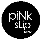 PINK SLIP PARTY