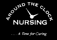 AROUND THE CLOCK NURSING... A TIME FOR CARING