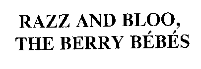 RAZZ AND BLOO, THE BERRY BEBES