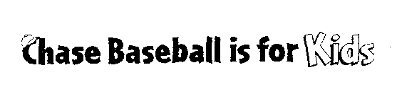CHASE BASEBALL IS FOR KIDS