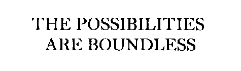 THE POSSIBILITIES ARE BOUNDLESS