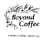 BEYOND COFFEE ALTERNATIVE CAFFEINE-FREEBEVERAGE