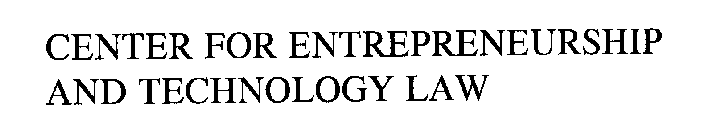 CENTER FOR ENTREPRENEURSHIP AND TECHNOLOGY LAW